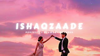 ISHAQZAADE  Slowed Reverb  Lofi  Deep Vibes  Topics [upl. by Ahsitak]