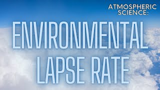 Explaining The Atmosphere’s Environmental Lapse Rate [upl. by Nobile933]