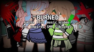 BURNED  Empires SMP  Gacha Club music video  FT EMPIRES SMP Siblings [upl. by Ariek]