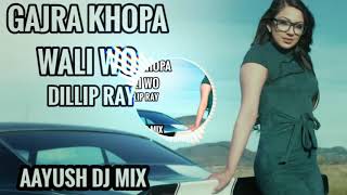 AAYUSH DJ GAJRA KHOPA WALI WO MOR FT DILLIP RAY AAYUSH DJ MIX [upl. by Ecyar]