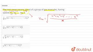 The root mean square speed of a group of gas moecules having speeds v1v2vN is [upl. by Judson]