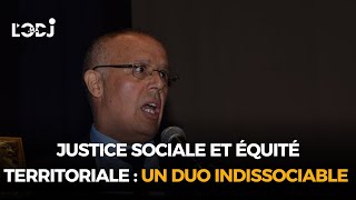 Justice sociale et équité territoriale  Un duo indissociable selon Jamal Hattabi [upl. by Eydnarb]