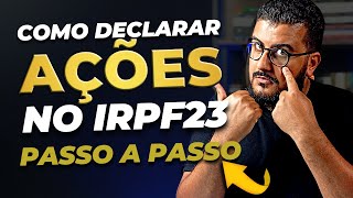 TUDO sobre como declarar AÇÕES no Imposto de Renda 2023  Declarando ações NA PRÁTICA no IRPF23 [upl. by Adahs857]