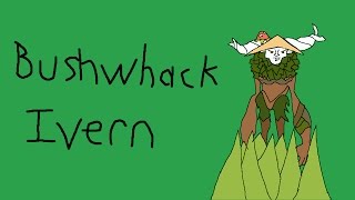 Bushwhack Ivern [upl. by Lola738]