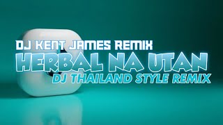 NEW THAILAND STYLE REMIX  HERBAL NA UTAN  DJ KENT JAMES REMIX [upl. by Ylas]