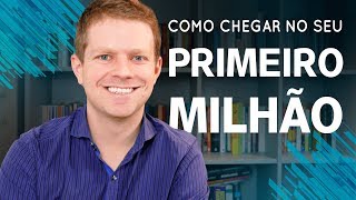 PRIMEIRO MILHÃO 7 dicas práticas para você chegar lá mais rápido [upl. by Lilah]