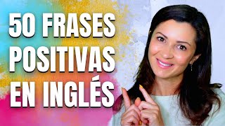 50 AFIRMACIONES POSITIVAS PARA APRENDER INGLES  Frases Positivas en Inglés con Traducción [upl. by Ier]