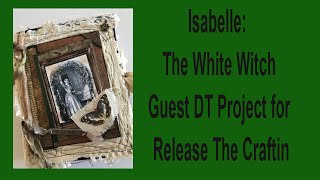 Isabelle The White Witch Guest DT Project for Release The Craftin [upl. by Kesia632]