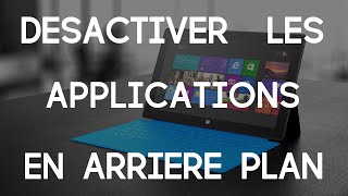 TUTO Désactiver les Applications en ArrièrePlan  Windows 10 [upl. by Panthia802]