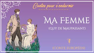 Ma femme  Histoire pour dormir  Contes de Guy de Maupassant [upl. by Ayoted]