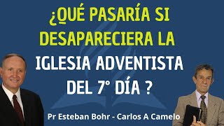 ¿Qué pasaría si desapareciera la iglesia Adventista del 7° día Pr Esteba Bohr  Carlos A Camelo [upl. by Sibella]