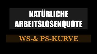 Natürliche Arbeitslosenquote WS PSKurve [upl. by Geaghan]