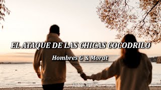 El ataque de las chicas cocodrilo •Hombres G amp Morat• Letra Lyric [upl. by Adnuhsal595]