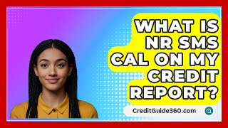 What Is NR SMS CAL On My Credit Report  CreditGuide360com [upl. by Chirlin]