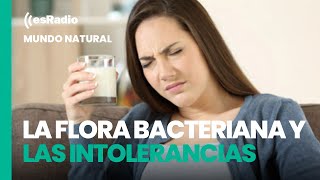 Mundo Natural La flora bacteriana y las intolerancias [upl. by Aibat]