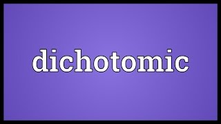 Dichotomic Meaning [upl. by Josi]