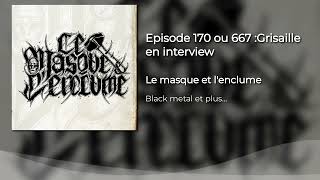 Episode 170 ou 667 Grisaille en interview [upl. by Akamahs305]