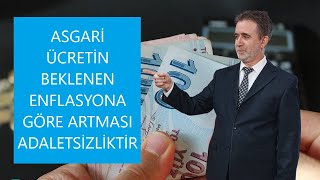 ASGARİ ÜCRETİN BEKLENEN ENFLASYONA GÖRE ARTIŞI ADALETSİZLİKTİR [upl. by Rahab]