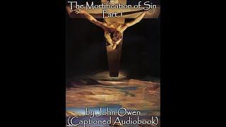 I Mortification of Sin by John Owen Chs 15 CAPTIONED AUDIOBOOK Part 1 [upl. by Jurdi]