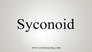 How To Say Syconoid [upl. by Evreh715]