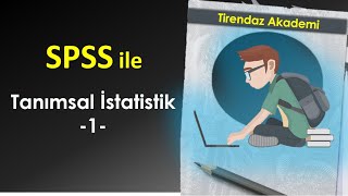 SPSS ile Tanımsal İstatistik 1  Veri Açıklayıcısı  SPSS betimsel istatistik  SPSS Dersleri [upl. by Clift]