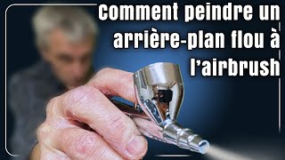 COMMENT PEINDRE UN ARRIÈREPLAN FLOU À LAIRBRUSH OU AÉROGRAPHE EN FRANÇAIS [upl. by Agna]