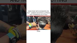 Skin Fade With Scissors on Top  Gamma Boosted Clippers and Trimmers cutting [upl. by Oeht]