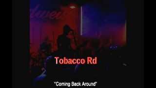 Coming Back Around  Tobacco Rd Band [upl. by Rodnas]