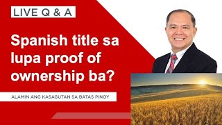 LIVE QampA PLUS Spanish title proof ba ng land ownership [upl. by Grega]