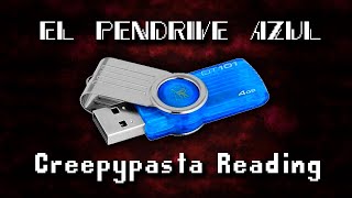 quotEl Pendrive Azulquot Creepypasta Reading [upl. by Pfeifer]