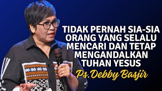 TIDAK PERNAH SIASIA ORANG YANG MENCARI TUHAN  PDT DEBBY BASJIR [upl. by Ermanno]