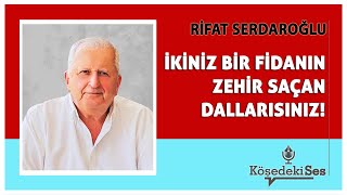 RİFAT SERDAROĞLU quotİKİNİZ BİR FİDANIN ZEHİR SAÇAN DALLARISINIZquot  Köşe Yazısı Dinle [upl. by Toney]