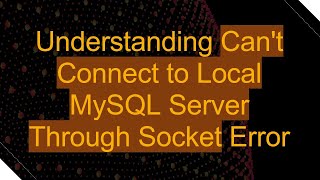 Understanding Cant Connect to Local MySQL Server Through Socket Error [upl. by Eellah412]