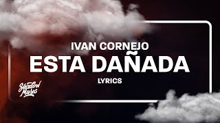 Ivan Cornejo  Esta Dañada LetraLyrics [upl. by Allicserp]