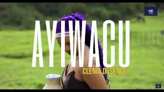 CLENIA DUSENGE AYIWACUofficial music video [upl. by Graig182]