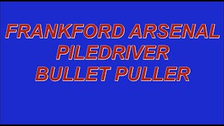 FRAN K FORD ARSENAL PILE DRIVER BULLET PULLER [upl. by Nosaes]