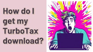 How do I get my TurboTax download [upl. by Ibrek652]