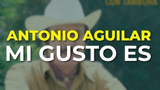 Antonio Aguilar  Mi Gusto Es Audio Oficial [upl. by Lisandra]