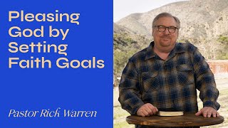 quotPleasing God By Setting Faith Goalsquot with Pastor Rick Warren [upl. by Ahsimrac979]