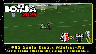 Super Bomba Patch 2025 PS2 ML 85 Santa Cruz x AtléticoMG  Rodada 19  Divisão 1  Temporada 3 [upl. by Marinna]