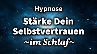 Die Stärkste Hypnose für Selbstvertrauen Steigere Dein Selbstvertrauen Während Du Schläfst [upl. by Nasus799]