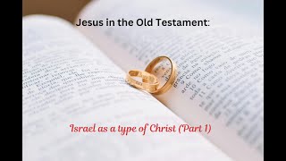 Jesus In The Old Testament Israel Part 1 [upl. by Petit564]