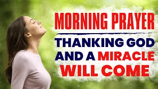 START THE DAY BY THANKING GOD AND A SUPER MIRACLE WILL COME TO YOUR LIFE MORNING PRAYER [upl. by Einitsed]