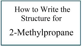 How to Write the Structure for 2Methylpropane [upl. by Ecienahs]