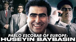 Europe’s Pablo Escobar The Story of Huseyin Baybasin [upl. by Ahsenak]