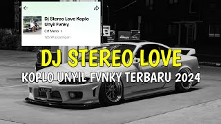 Dj Stereo Love Versi Koplo Unyil Fvnky Full Bass Terbaru 2024 [upl. by Nolyaj218]