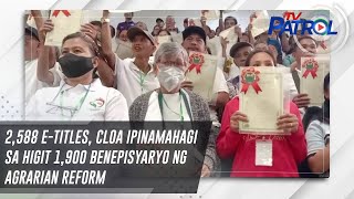 2588 etitles CLOA ipinamahagi sa higit 1900 benepisyaryo ng agrarian reform  TV Patrol [upl. by Nyvek]