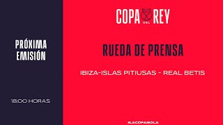 🚨EN DIRECTO🚨Rueda de prensa Copa del Rey IbizaIslas Pitiusas  Real Betis I🔴RFEF [upl. by Beckerman204]