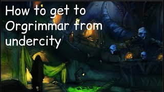 How to get to Orgrimmar from Undercity  BEFORE BFA LORDERAN ASSUALT [upl. by Engamrahc]