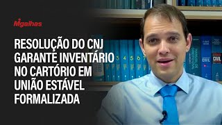 Resolução do CNJ garante inventário no cartório em união estável formalizada explica advogado [upl. by Nwatna]